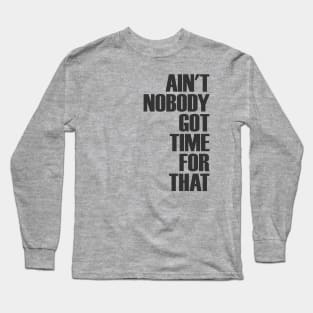 Got No Time Long Sleeve T-Shirt